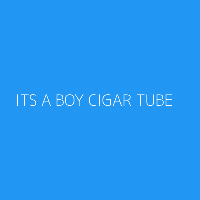 Product ITS A BOY CIGAR TUBE