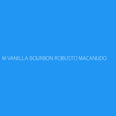 Product M VANILLA BOURBON ROBUSTO MACANUDO