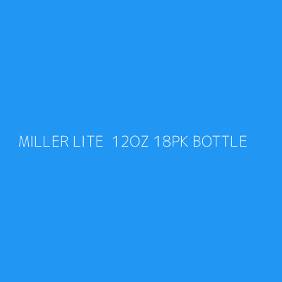 Product MILLER LITE  12OZ 18PK BOTTLE