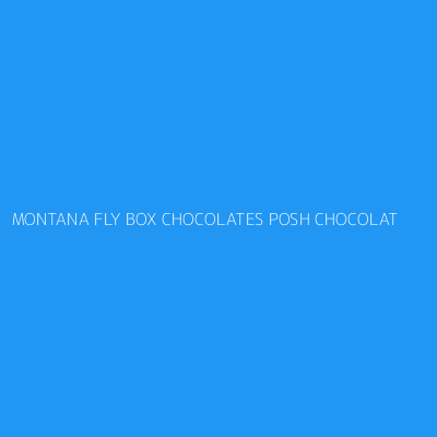 Product MONTANA FLY BOX CHOCOLATES POSH CHOCOLAT