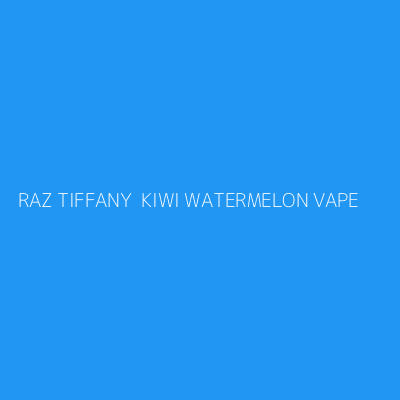 Product RAZ TIFFANY  KIWI WATERMELON VAPE