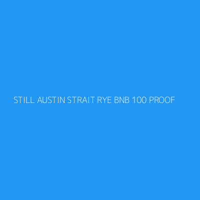Product STILL AUSTIN STRAIT RYE BNB 100 PROOF