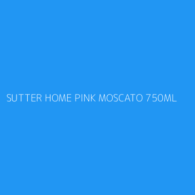 Product SUTTER HOME PINK MOSCATO 750ML