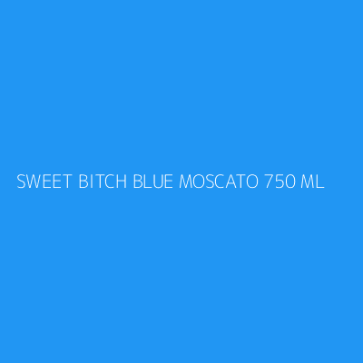 Product SWEET BITCH BLUE MOSCATO 750 ML