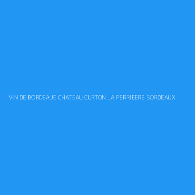 Product VIN DE BORDEAUE CHATEAU CURTON LA PERRIEERE BORDEAUX