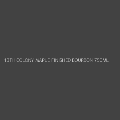 Product 13TH COLONY MAPLE FINISHED BOURBON 750ML