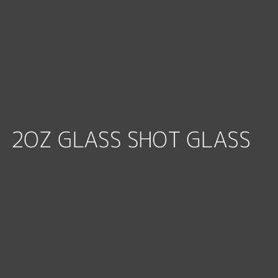 Product 2OZ GLASS SHOT GLASS