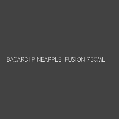 Product BACARDI PINEAPPLE  FUSION 750ML