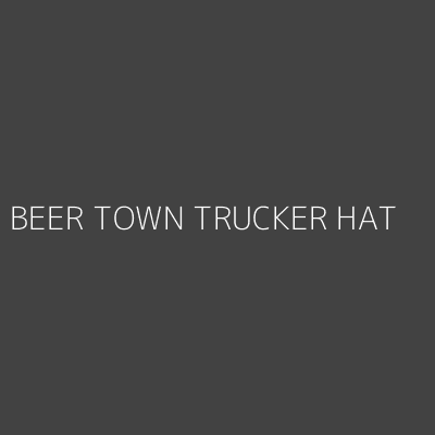 Product BEER TOWN TRUCKER HAT