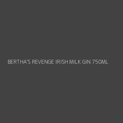 Product BERTHA'S REVENGE IRISH MILK GIN 750ML