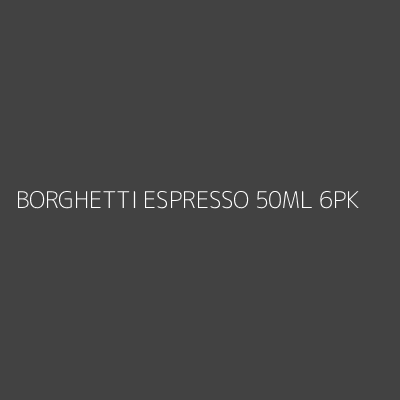 Product BORGHETTI ESPRESSO 50ML 6PK