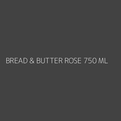 Product BREAD & BUTTER ROSE 750 ML