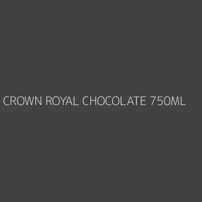 Product CROWN ROYAL CHOCOLATE 750ML