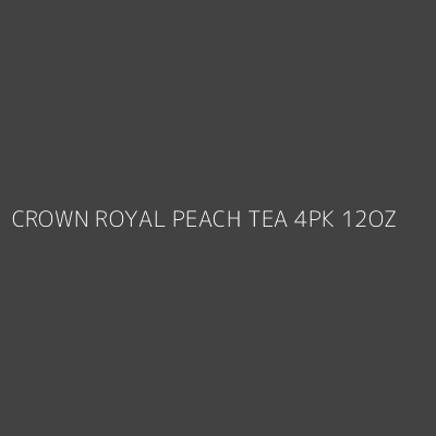 Product CROWN ROYAL PEACH TEA 4PK 12OZ