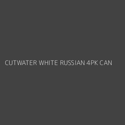 Product CUTWATER WHITE RUSSIAN 4PK CAN