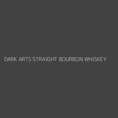 Product DARK ARTS STRAIGHT BOURBON WHISKEY