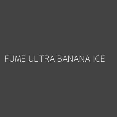 Product FUME ULTRA BANANA ICE