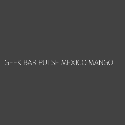 Product GEEK BAR PULSE MEXICO MANGO