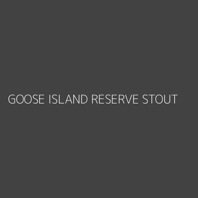 Product GOOSE ISLAND RESERVE STOUT