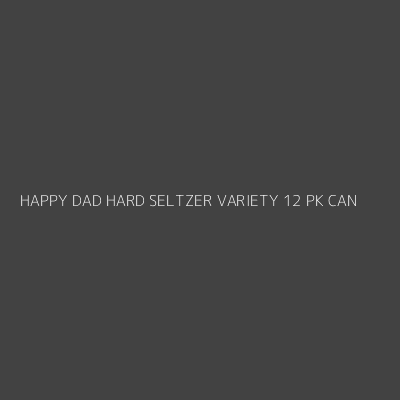 Product HAPPY DAD HARD SELTZER VARIETY 12 PK CAN