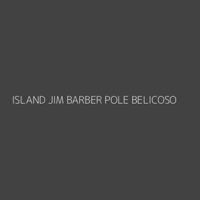 Product ISLAND JIM BARBER POLE BELICOSO
