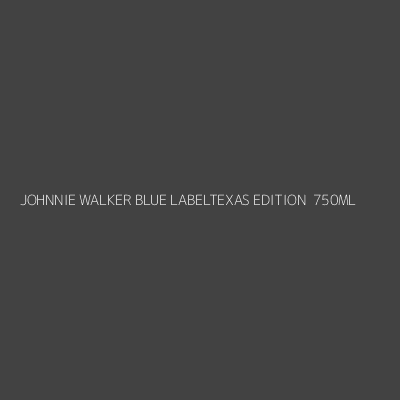 Product JOHNNIE WALKER BLUE LABELTEXAS EDITION  750ML