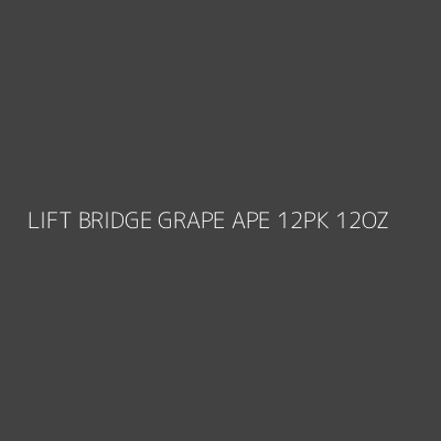 Product LIFT BRIDGE GRAPE APE 12PK 12OZ