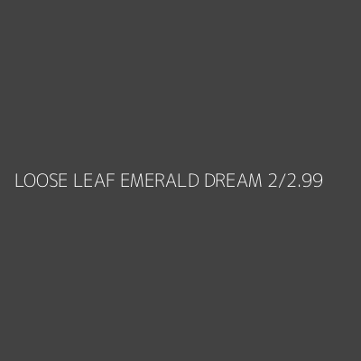 Product LOOSE LEAF EMERALD DREAM 2/2.99