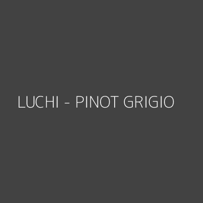 Product LUCHI - PINOT GRIGIO