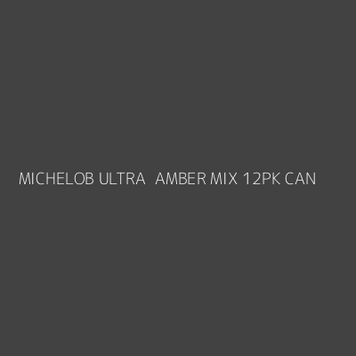 Product MICHELOB ULTRA  AMBER MIX 12PK CAN