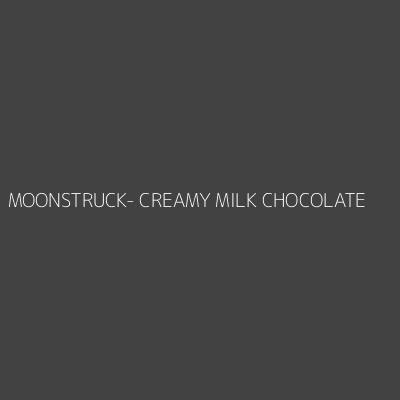 Product MOONSTRUCK- CREAMY MILK CHOCOLATE