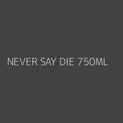 Product NEVER SAY DIE 750ML