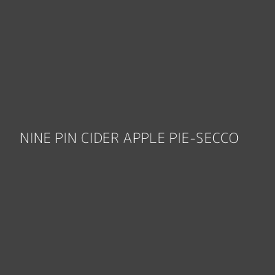 Product NINE PIN CIDER APPLE PIE-SECCO