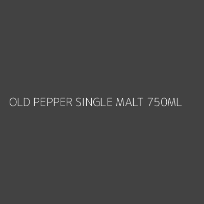 Product OLD PEPPER SINGLE MALT 750ML