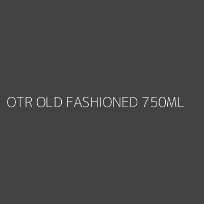 Product OTR OLD FASHIONED 750ML