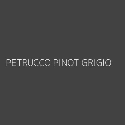 Product PETRUCCO PINOT GRIGIO