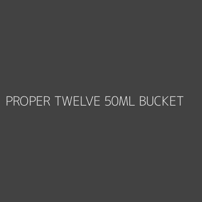 Product PROPER TWELVE 50ML BUCKET