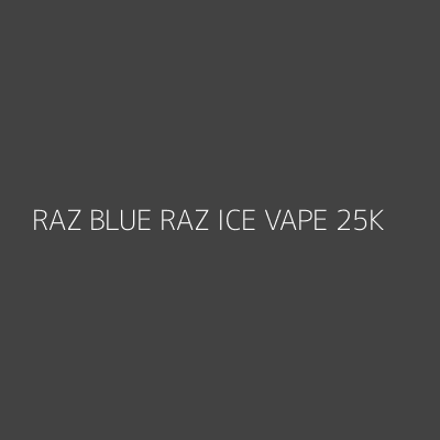 Product RAZ BLUE RAZ ICE VAPE 25K