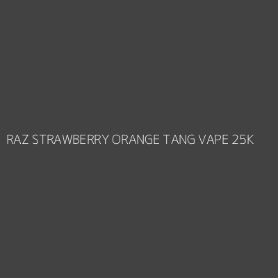 Product RAZ STRAWBERRY ORANGE TANG VAPE 25K