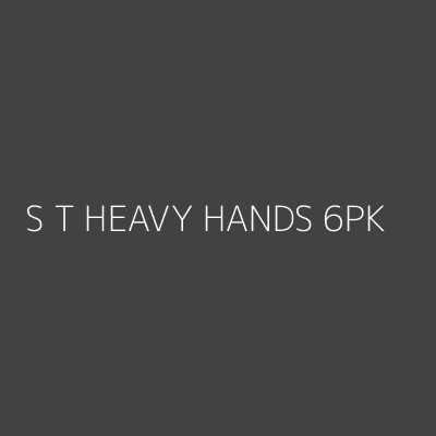 Product S T HEAVY HANDS 6PK