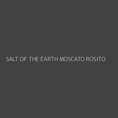 Product SALT OF THE EARTH MOSCATO ROSITO