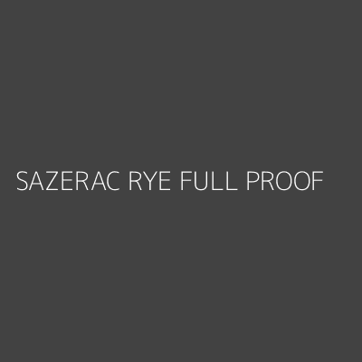 Product SAZERAC RYE FULL PROOF