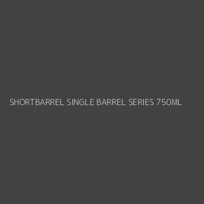 Product SHORTBARREL SINGLE BARREL SERIES 750ML