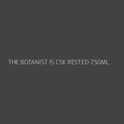 Product THE BOTANIST IS CSK RESTED 750ML