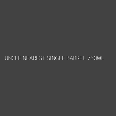 Product UNCLE NEAREST SINGLE BARREL 750ML