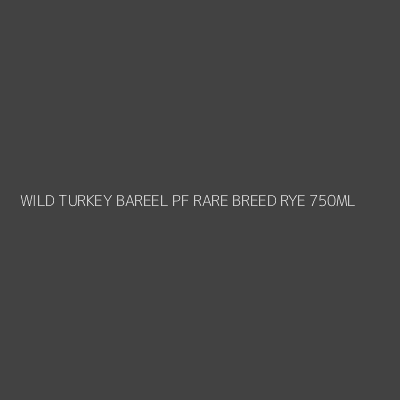 Product WILD TURKEY BAREEL PF RARE BREED RYE 750ML