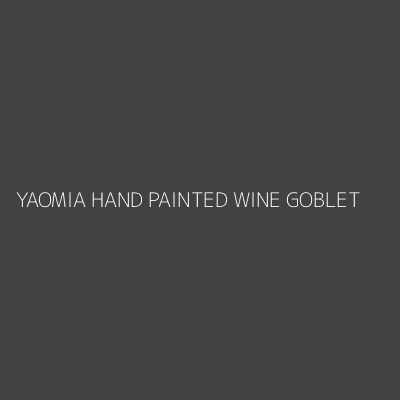 Product YAOMIA HAND PAINTED WINE GOBLET