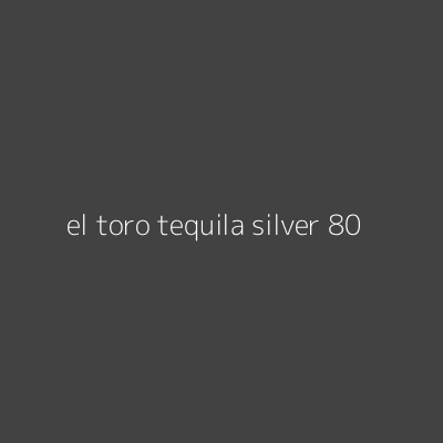Product el toro tequila silver 80