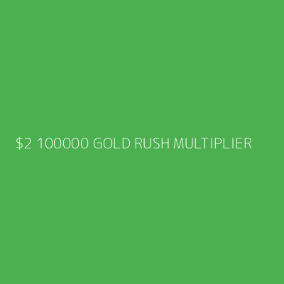 Product $2 100000 GOLD RUSH MULTIPLIER