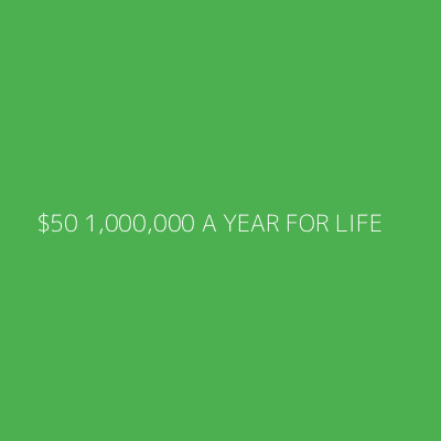 Product $50 1,000,000 A YEAR FOR LIFE